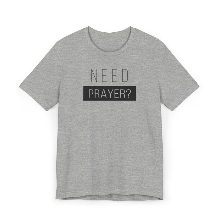T-Shirt — "Need Prayer?" Minimal Faith Graphic Tee