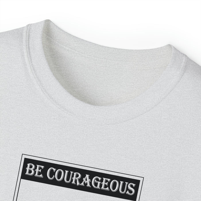 Be Courageous Men’s Unisex Ultra Cotton Tee