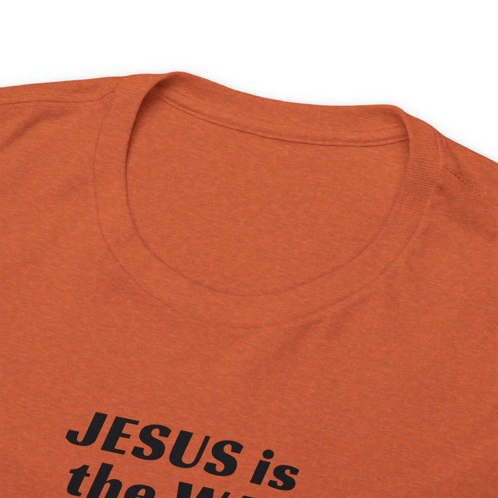 Jesus Is The Way Women Unisex Heavy Cotton Tee