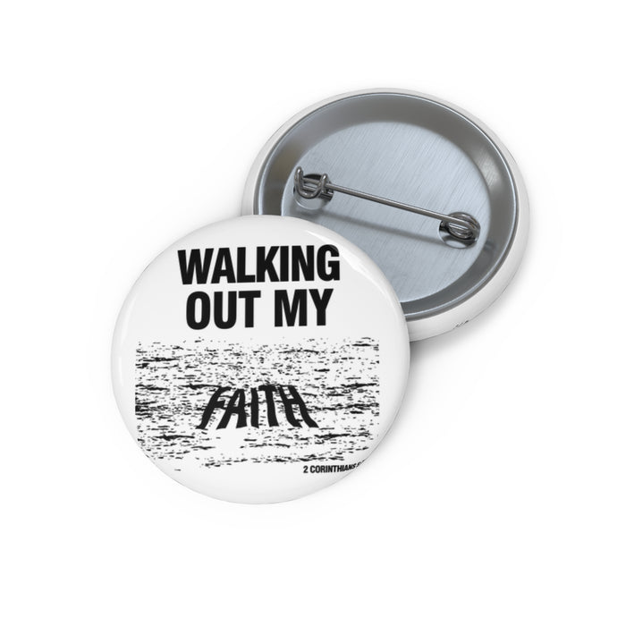 Walking Out My Faith Custom Pin Buttons