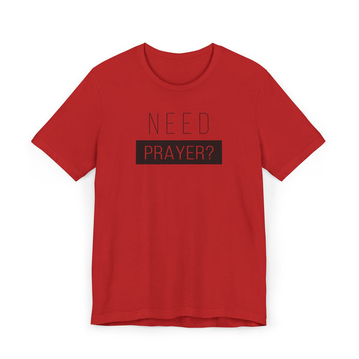 T-Shirt — "Need Prayer?" Minimal Faith Graphic Tee
