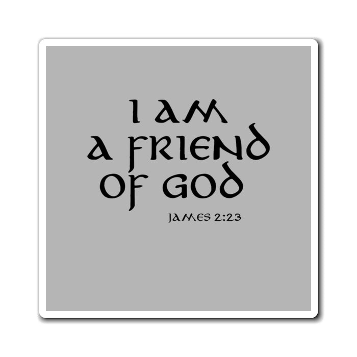 I am a Friend of God Magnets