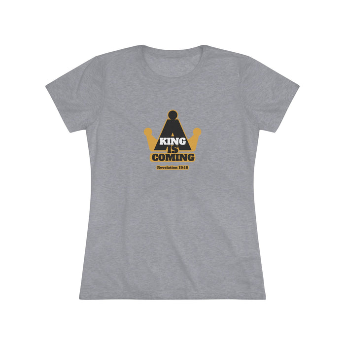 A King is Coming Women's Triblend Tee