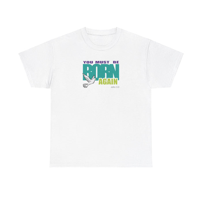 You Must Be Born Again Men Unisex Heavy Cotton Tee