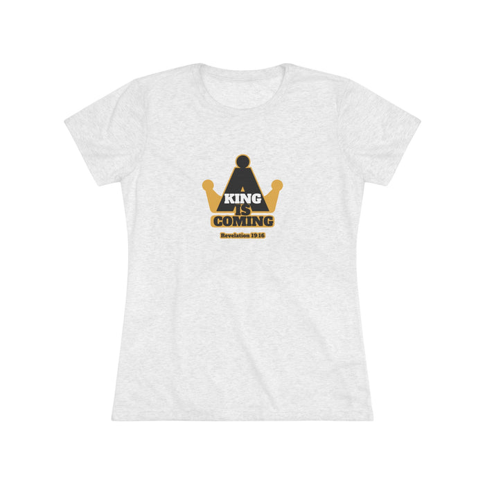 A King is Coming Women's Triblend Tee