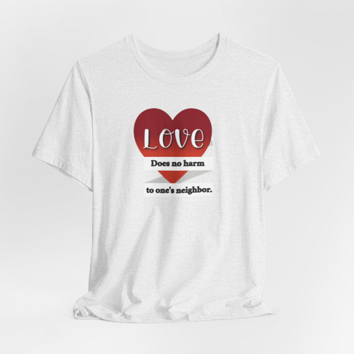 Love Does No Harm Tee — Heart Graphic 'Love Does no harm to one's neighbor' T-Shirt