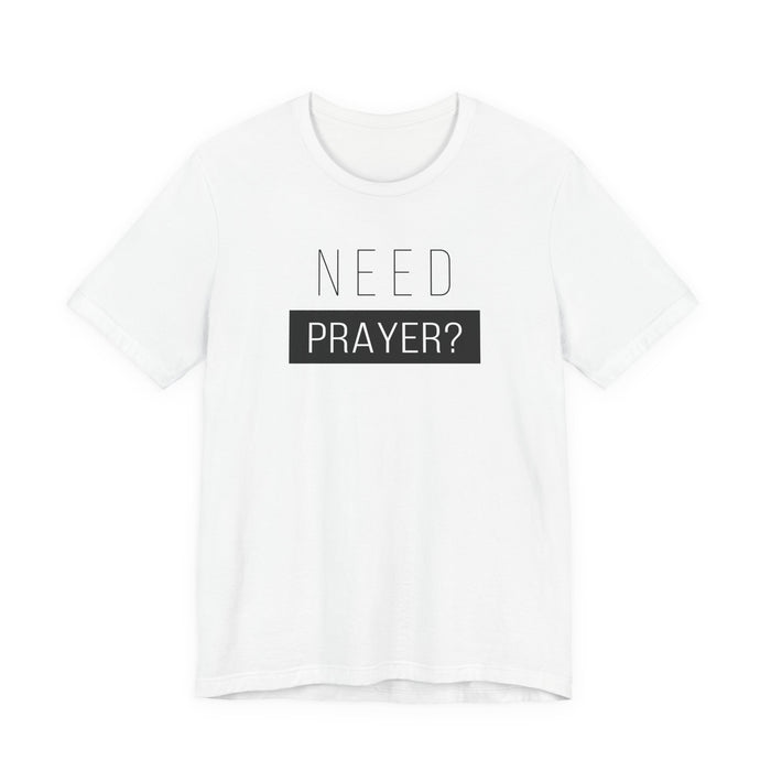 T-Shirt — “Need Prayer?” Inspirational Christian Tee