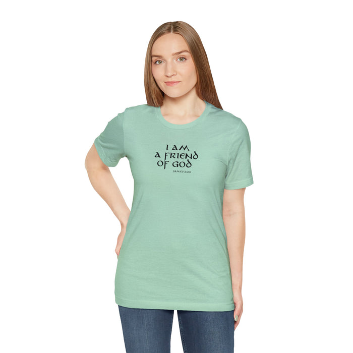 I am a Friend of God Women’s Unisex Jersey Short Sleeve Tee