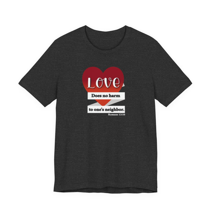 Love Does No Harm Tee — Heart Graphic 'Love Does no harm to one's neighbor' T-Shirt