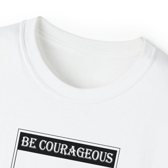 Be Courageous Men’s Unisex Ultra Cotton Tee