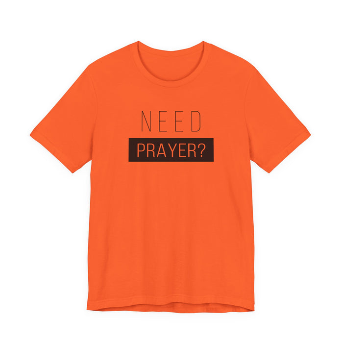T-Shirt — “Need Prayer?” Inspirational Christian Tee