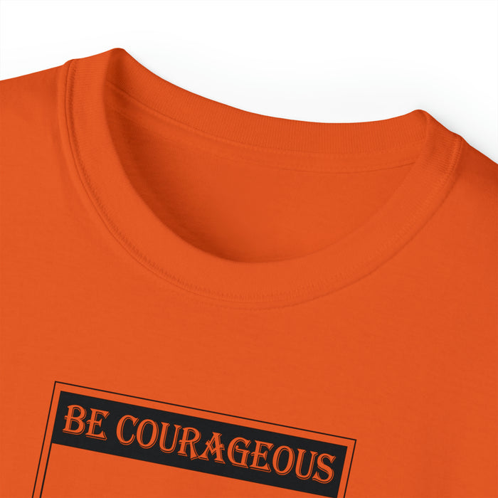 Be Courageous Men’s Unisex Ultra Cotton Tee