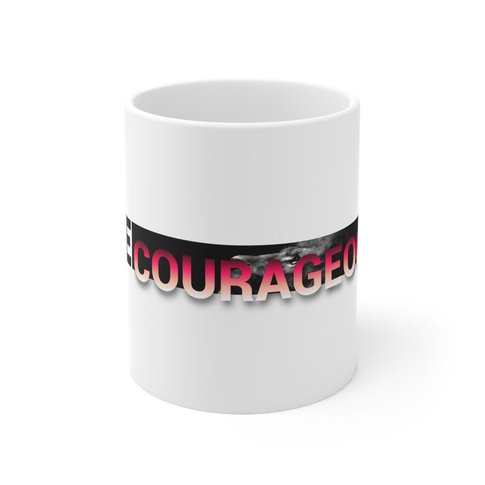 Be Courageous Ceramic Mug 11oz