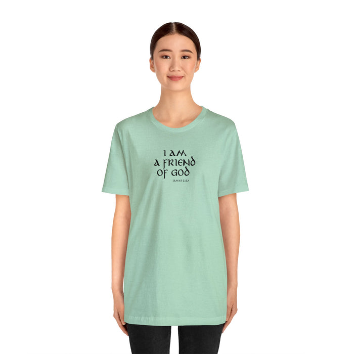 I am a Friend of God Women’s Unisex Jersey Short Sleeve Tee