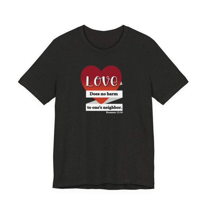Love Does No Harm Tee — Heart Graphic 'Love Does no harm to one's neighbor' T-Shirt