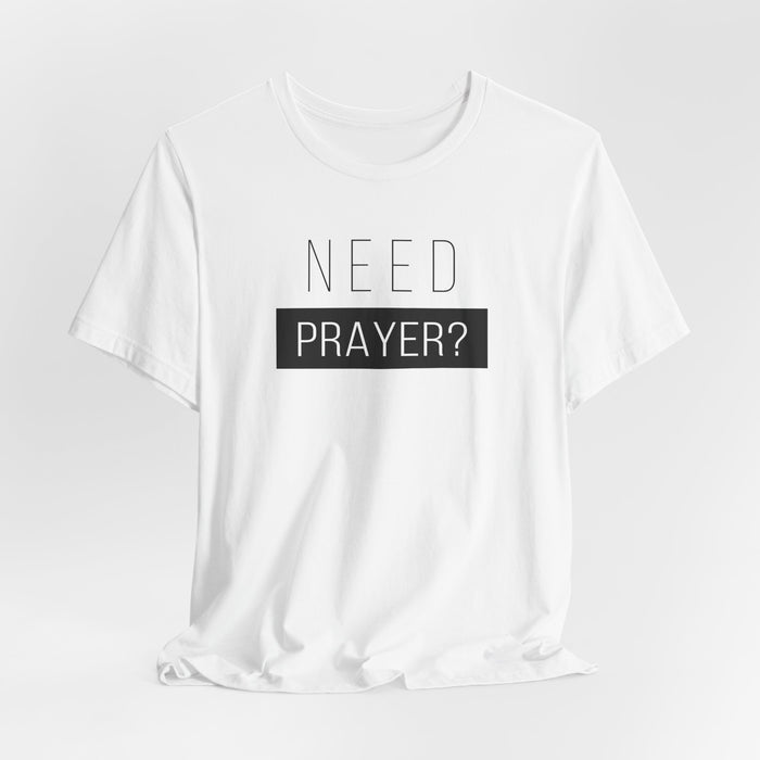 T-Shirt — “Need Prayer?” Inspirational Christian Tee