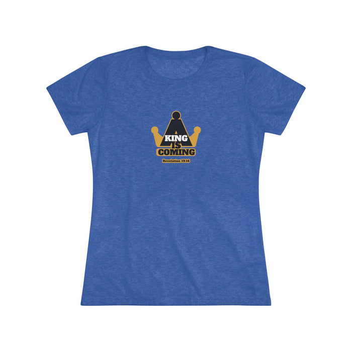 A King is Coming Women's Triblend Tee