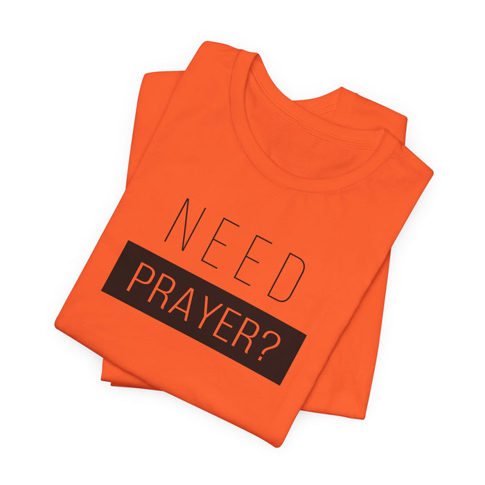 T-Shirt — “Need Prayer?” Inspirational Christian Tee