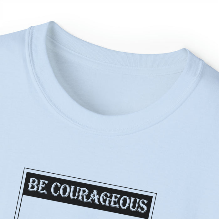 Be Courageous Men’s Unisex Ultra Cotton Tee