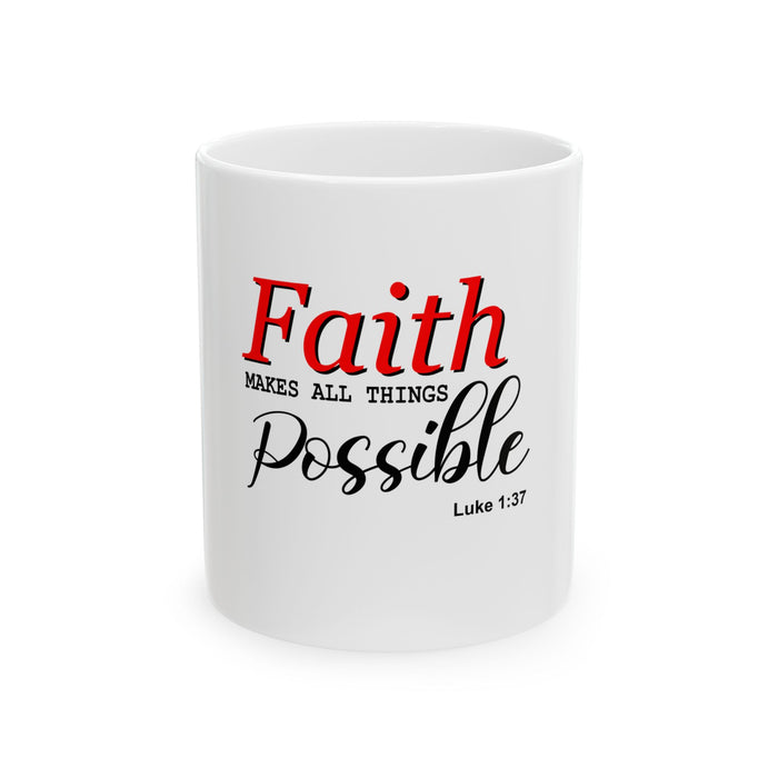 Faith Makes All Things Possible White Ceramic Mug