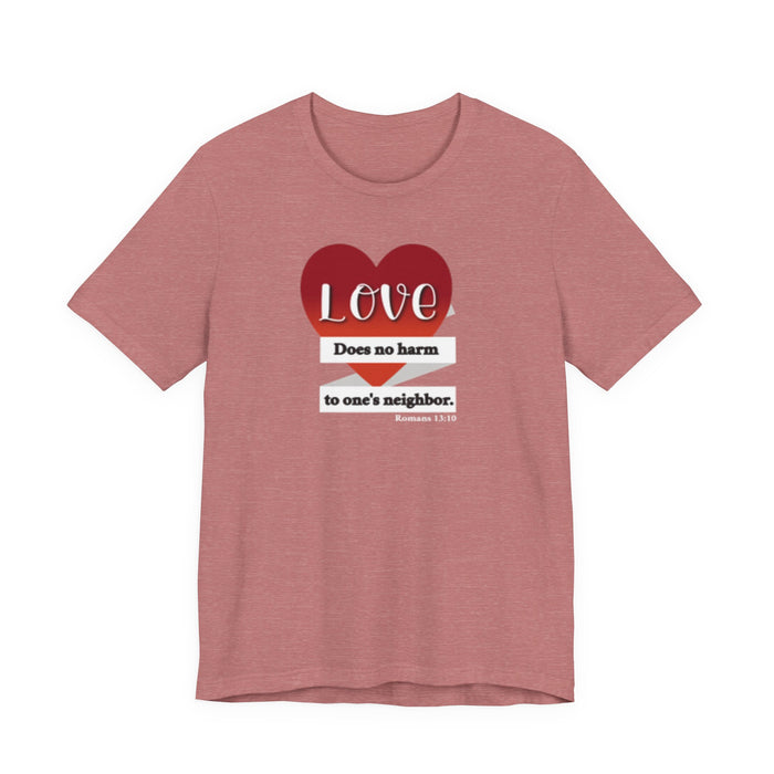 Love Does No Harm Tee — Heart Graphic 'Love Does no harm to one's neighbor' T-Shirt