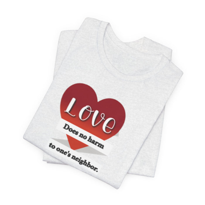 Love Does No Harm Tee — Heart Graphic 'Love Does no harm to one's neighbor' T-Shirt