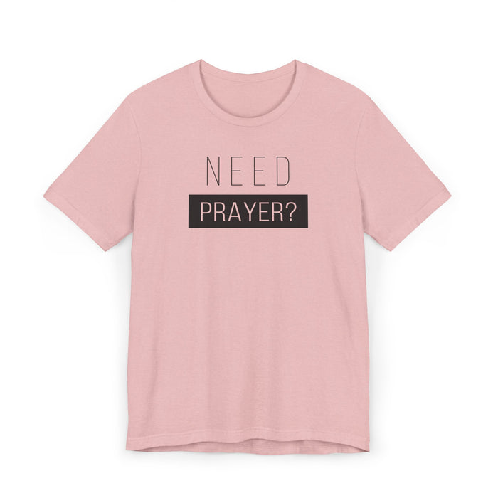 T-Shirt — "Need Prayer?" Minimal Faith Graphic Tee