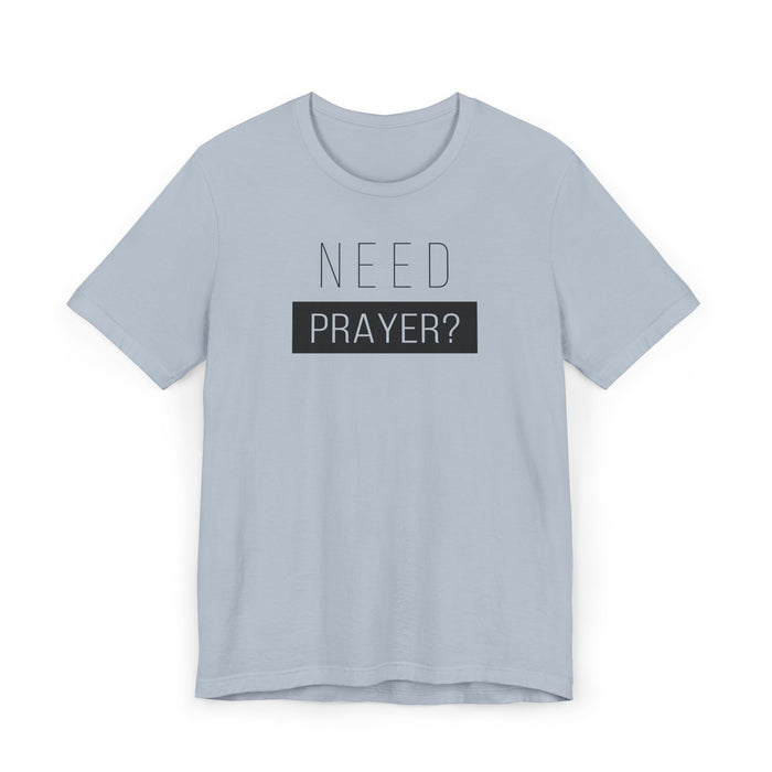 T-Shirt — "Need Prayer?" Minimal Faith Graphic Tee