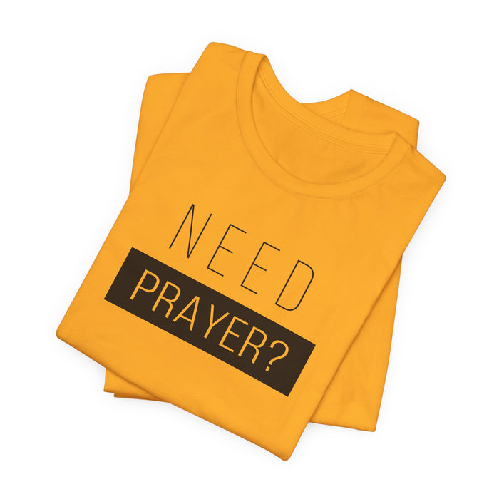 T-Shirt — “Need Prayer?” Inspirational Christian Tee
