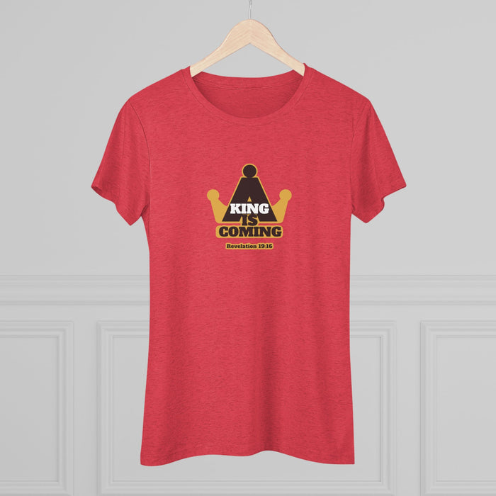 A King is Coming Women's Triblend Tee