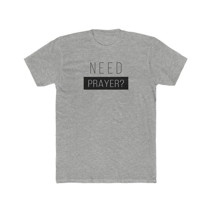 Need Prayer Men's Cotton Crew Tee