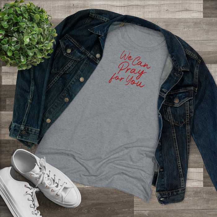 We Can Pray for You Women's Triblend Tee