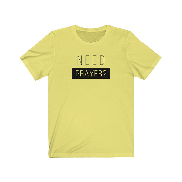 Need Prayer Men’s Unisex Jersey Short Sleeve Tee