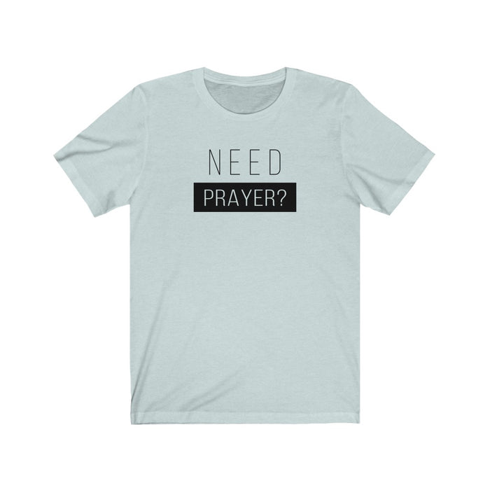 Need Prayer Men’s Unisex Jersey Short Sleeve Tee