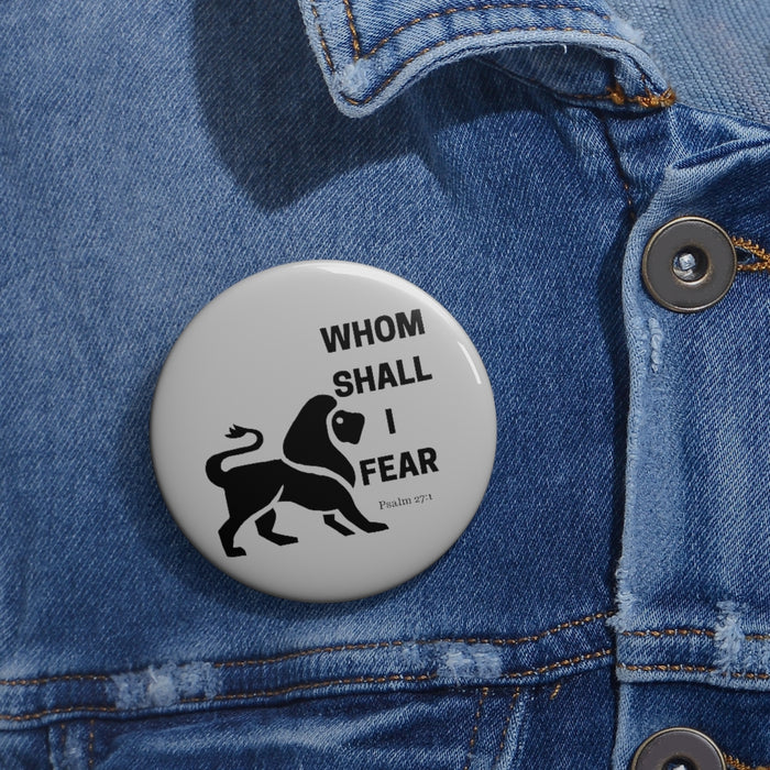 Whom Shall I Fear Custom Pin Buttons