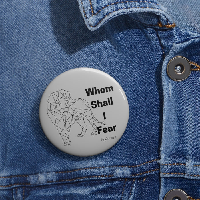 Whom Shall I Fear Custom Pin Buttons