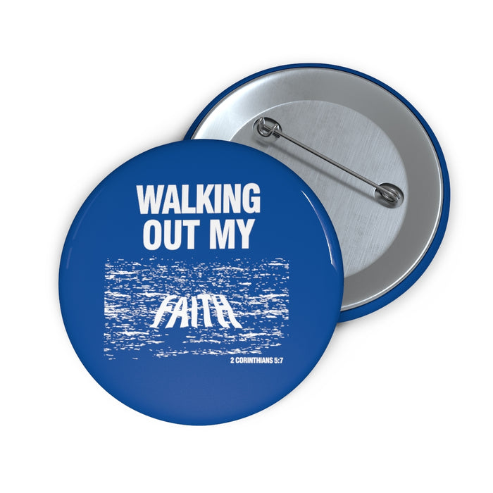 Walking Out My Faith Custom Pin Buttons