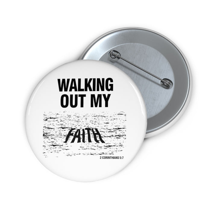 Walking Out My Faith Custom Pin Buttons