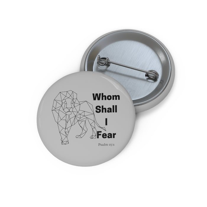 Whom Shall I Fear Custom Pin Buttons