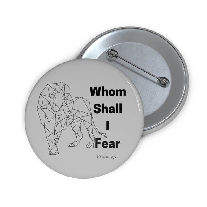 Whom Shall I Fear Custom Pin Buttons