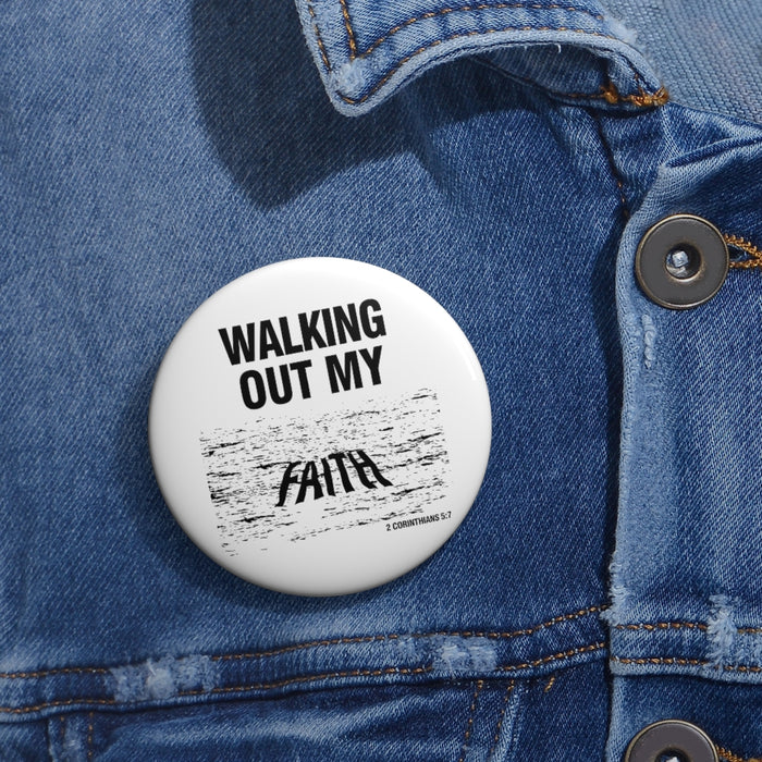 Walking Out My Faith Custom Pin Buttons