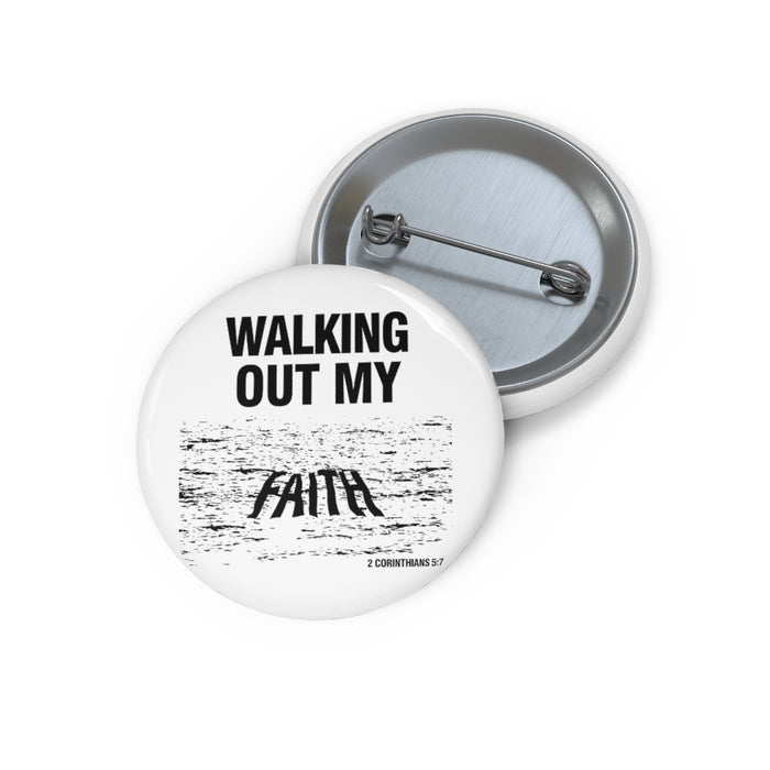 Walking Out My Faith Custom Pin Buttons