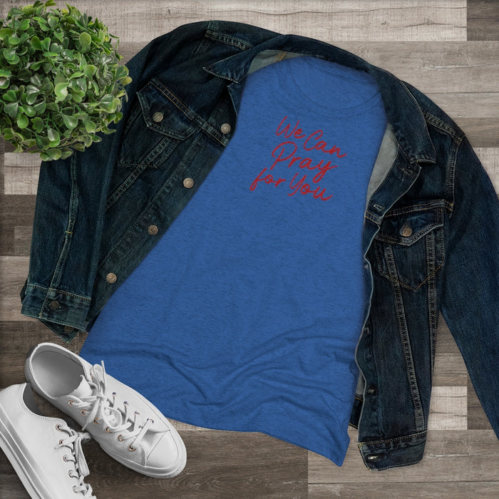 We Can Pray for You Women's Triblend Tee