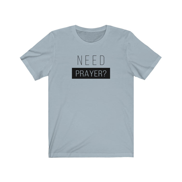 Need Prayer Men’s Unisex Jersey Short Sleeve Tee