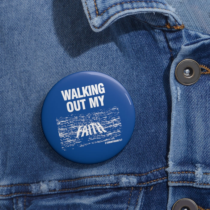 Walking Out My Faith Custom Pin Buttons