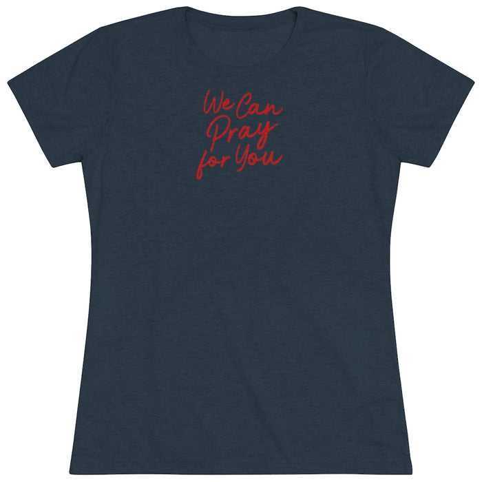 We Can Pray for You Women's Triblend Tee