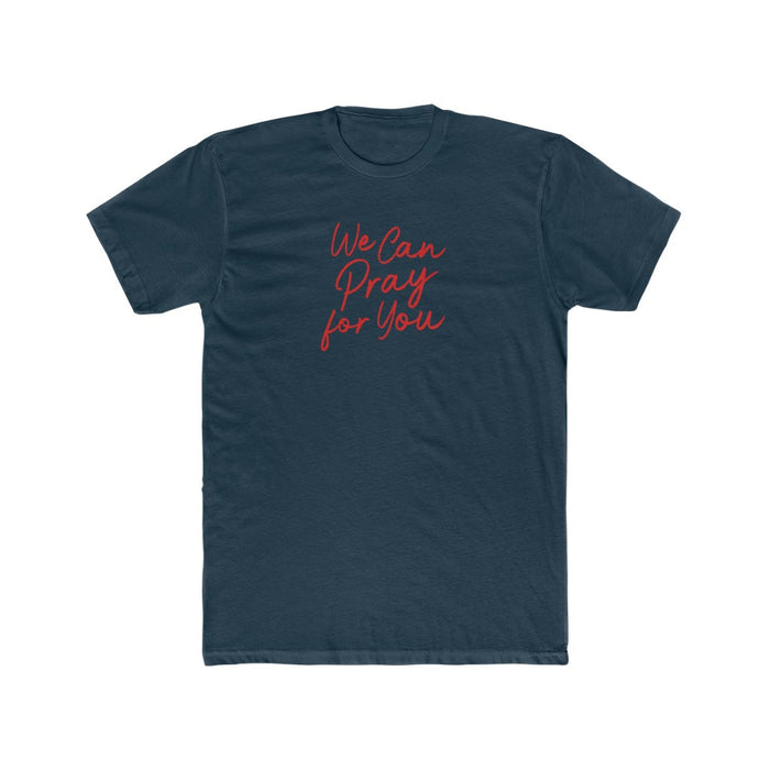 We Can Pray For You Men's Cotton Crew Tee