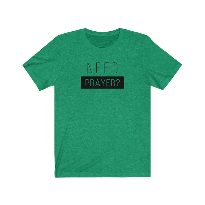 Need Prayer Men’s Unisex Jersey Short Sleeve Tee