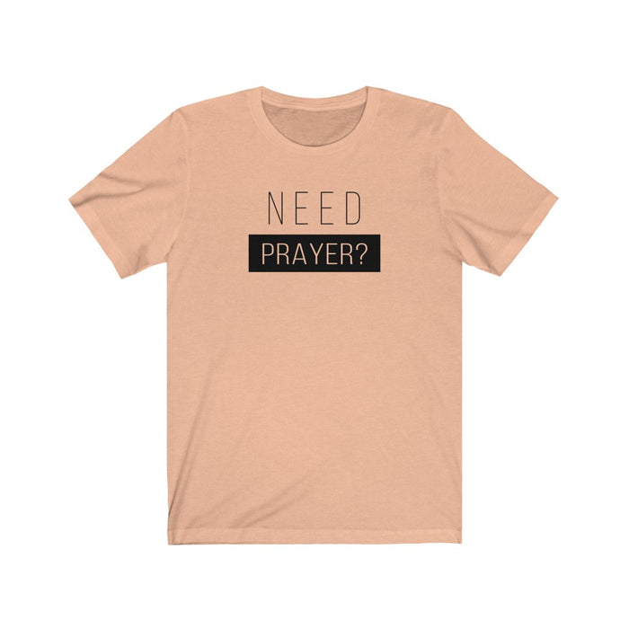 Need Prayer Men’s Unisex Jersey Short Sleeve Tee