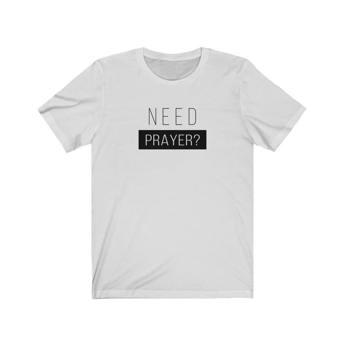 Need Prayer Women’s Unisex Jersey Short Sleeve Tee